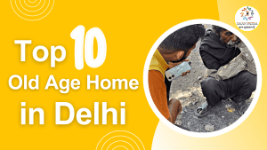 Top 10 Old Age Home in Delhi, List of Vridh Ashram